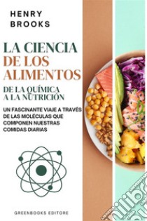 La ciencia de los alimentosDe la química a la nutrición. E-book. Formato EPUB ebook di Henry Brooks