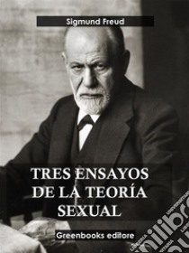 Tres ensayos de la teoría sexual . E-book. Formato EPUB ebook di Sigmund Freud