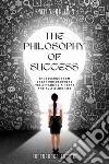 The philosophy of successThe lessons of great philosophers to achieve a happy and fulfilling life. E-book. Formato EPUB ebook