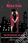 The psychology of loveHow to build healthy and fulfilling relationships. E-book. Formato EPUB ebook