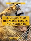 El chiste y su relación con lo inconsciente . E-book. Formato EPUB ebook