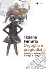 Orgoglio e pregiudizi: Il risveglio delle donne ai tempi di Trump. E-book. Formato EPUB ebook