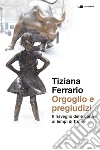 Orgoglio e pregiudizi: Il risveglio delle donne ai tempi di Trump. E-book. Formato PDF ebook di Tiziana Ferrario