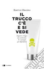 Il trucco c'è e si vede: Inganni e bugie sui cosmetici. E i consigli per difendersi. E-book. Formato EPUB ebook