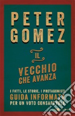 Il vecchio che avanza: I fatti, le storie, i protagonisti. Guida informata per un voto consapevole. E-book. Formato EPUB ebook