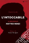 L'intoccabile: La vera storia di Matteo Renzi. E-book. Formato EPUB ebook