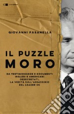 Il puzzle Moro: Da testimonianze e documenti inglesi e americani desecretati, la verità sull’assassinio del leader Dc. E-book. Formato EPUB