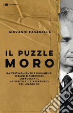 Il puzzle Moro: Da testimonianze e documenti inglesi e americani desecretati, la verità sull’assassinio del leader Dc. E-book. Formato EPUB ebook