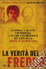 La verità del Freddo: La storia. I delitti. I retroscena. L'ultima testimonianza del capo della banda della Magliana. E-book. Formato EPUB ebook