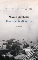 Una specie di vento: Piazza della Loggia, 28 maggio 1974. E-book. Formato EPUB ebook