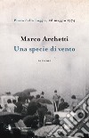 Una specie di vento: Piazza della Loggia, 28 maggio 1974. E-book. Formato EPUB ebook di Marco Archetti