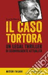 Il caso Tortora: Un legal thriller di sconvolgente attualità. E-book. Formato EPUB ebook