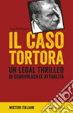 Il caso Tortora: Un legal thriller di sconvolgente attualità. E-book. Formato PDF