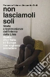 Non lasciamoli soli: Storie e testimonianze dall’inferno della Libia. Quello che l’Italia e l’Europa non vogliono ammettere. E-book. Formato EPUB ebook di Francesco Viviano