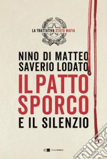 Il patto sporco e il silenzio: La Trattativa Stato-mafia. E-book. Formato EPUB ebook di Saverio Lodato