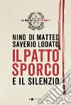 Il patto sporco e il silenzio: La Trattativa Stato-mafia. E-book. Formato EPUB ebook