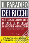 Il paradiso dei ricchi: Così l’Europa dell’austerità difende gli interessi di milionari e multinazionali. Storie, documenti, testimonianze inedite. E-book. Formato EPUB ebook