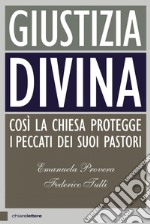 Giustizia divina: Così la Chiesa protegge i peccati dei suoi pastori. E-book. Formato EPUB ebook