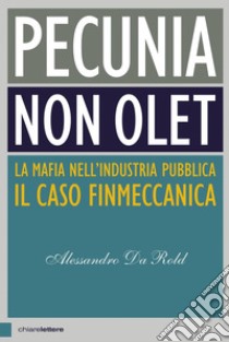 Pecunia non olet: La mafia nell'industria pubblica. Il caso Finmeccanica. E-book. Formato EPUB ebook di Alessandro Da Rold