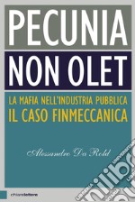 Pecunia non olet: La mafia nell'industria pubblica. Il caso Finmeccanica. E-book. Formato EPUB ebook