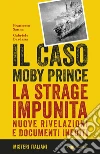 Il caso Moby Prince: La strage impunita. Nuove rivelazioni e documenti inediti. E-book. Formato EPUB ebook di Francesco Sanna