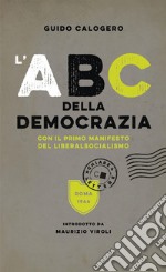 L'Abc della democrazia: Con il primo manifesto del liberalsocialismo. E-book. Formato EPUB