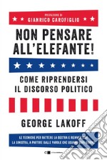 Non pensare all'elefante!: Come riprendersi il discorso politico. E-book. Formato PDF