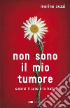 Non sono il mio tumore: Curarsi il cancro in Italia. E-book. Formato EPUB ebook