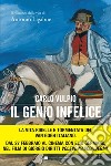 Il genio infelice: Il romanzo della vita di Antonio Ligabue. E-book. Formato EPUB ebook