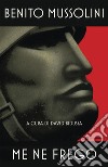 Me ne frego. E-book. Formato EPUB ebook di Benito Mussolini