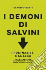 I demoni di Salvini: I postnazisti e la Lega. La più clamorosa infiltrazione politica della storia italiana. E-book. Formato EPUB ebook