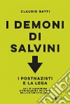 I demoni di Salvini: I postnazisti e la Lega. La più clamorosa infiltrazione politica della storia italiana. E-book. Formato PDF ebook