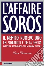 L'affaire Soros: Il nemico numero uno dei sovranisti e della destra antisemita, protagonista della finanza globale. E-book. Formato EPUB ebook