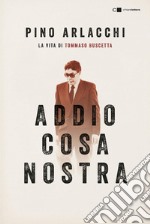 Addio Cosa nostra: La vita di Tommaso Buscetta. E-book. Formato EPUB