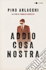 Addio Cosa nostra: La vita di Tommaso Buscetta. E-book. Formato EPUB ebook