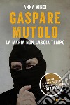 Gaspare Mutolo: La mafia non lascia tempo. E-book. Formato EPUB ebook di Anna Vinci