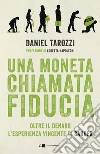 Una moneta chiamata fiducia: Oltre il denaro. L’esperienza vincente di Sardex. E-book. Formato EPUB ebook di Daniel Tarozzi