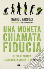 Una moneta chiamata fiducia: Oltre il denaro. L’esperienza vincente di Sardex. E-book. Formato PDF ebook