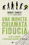 Una moneta chiamata fiducia: Oltre il denaro. L’esperienza vincente di Sardex. E-book. Formato PDF ebook di Daniel Tarozzi