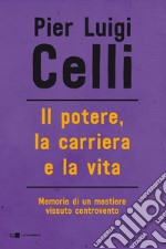 Il potere, la carriera e la vita: Memorie di un mestiere vissuto controcorrente. E-book. Formato EPUB ebook