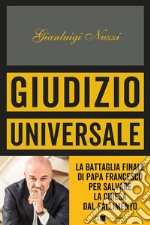 Giudizio universale: La battaglia finale di papa Francesco per salvare la Chiesa dal fallimento. E-book. Formato PDF ebook