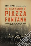 La maledizione di piazza Fontana: L’indagine interrotta. I testimoni dimenticati. La guerra tra i magistrati. E-book. Formato EPUB ebook