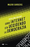 Come internet sta uccidendo la democrazia: Populismo digitale. E-book. Formato EPUB ebook