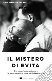 Il mistero di Evita: Una storia d’amore e di potere. Un romanzo-verità su uno scandalo internazionale. E-book. Formato EPUB ebook