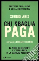 Chi sbaglia paga: Certezza della pena e della rieducazione. La voce dei detenuti e l'esperienza di un carcere alternativo. E-book. Formato EPUB ebook