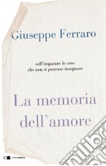 La memoria dell'amore: Sull’imparare le cose  che non si possono insegnare. E-book. Formato PDF ebook