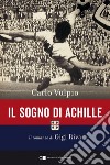 Il sogno di Achille. Il romanzo di Gigi Riva: Il romanzo di Gigi Riva. E-book. Formato PDF ebook di Carlo Vulpio