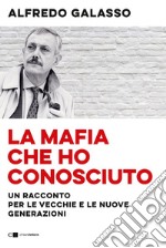 La mafia che ho conosciuto: Un racconto per le vecchie e le nuove generazioni. E-book. Formato EPUB ebook