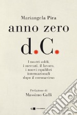 Anno zero d.C.: I nostri soldi, i mercati, il lavoro, i nuovi equilibri internazionali dopo il coronavirus. E-book. Formato EPUB ebook