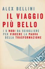 Il viaggio più bello: I 6 nodi da sciogliere per vincere la paura. E-book. Formato EPUB ebook